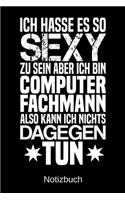 Ich hasse es so sexy zu sein aber ich bin Computerfachmann also kann ich nichts dagegen tun