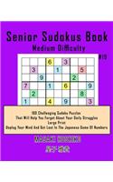 Senior Sudokus Book Medium Difficulty #19: 100 Challenging Sudoku Puzzles That Will Help You Forget About Your Daily Struggles (Large Print, Unplug Your Mind And Get Lost In The Japanese Game