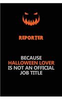 Reporter Because Halloween Lover Is Not An Official Job Title: Halloween Scary Pumpkin Jack O'Lantern 120 Pages 6x9 Blank Lined Paper Notebook Journal