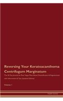 Reversing Your Keratoacanthoma Centrifugum Marginatum: The 30 Day Journal for Raw Vegan Plant-Based Detoxification & Regeneration with Information & Tips (Updated Edition) Volume 1