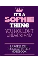 It's A Sophie Thing You Wouldn't Understand Large (8.5x11) College Ruled Notebook