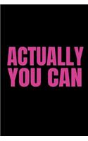 Actually You Can: Cute Inspirational Quote Journal