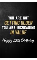 You Are Not Getting Older You Are Increasing In Value Happy 58th Birthday: 58 Year Old Birthday Journal / B Day Notebook / Unique 58th Birthday Card Alternative ( 6 x 9 - 120 Blank Lined Pages )