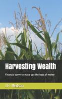 Harvesting Wealth: Financial savvy to make you the boss of money