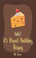 Hello! 175 Bread Pudding Recipes: Best Bread Pudding Cookbook Ever For Beginners [Book 1](1 Bread Pudding Recipes)