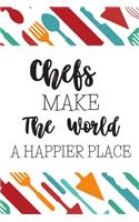 Chefs Make The World A Happier Place!: Gifts For Chefs: Blank Paperback Journal: Great Greeting Card Alternative! Includes Coloring Page!