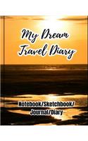 My Dream Travel Diary: Travel Diary to Write in for Recording Your Trip of Adventure, Blank Spaces and Lined Note Pages to Write in and Sketch (Notebook/Sketchbook/Journal
