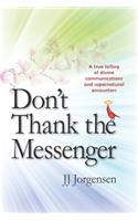 Don't Thank the Messenger