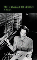 How I Invented the Internet: A Memoir