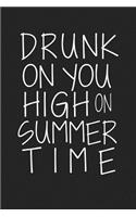Drunk on You High on Summer Time: A 6x9 Inch Matte Softcover Journal Notebook with 120 Blank Lined Pages and a Funny Wine Drinking Cover Slogan
