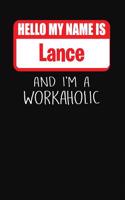 Hello My Name Is Lance: And I'm a Workaholic Lined Journal College Ruled Notebook Composition Book Diary
