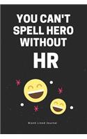 You Can't Spell Hero Without Hr. Blank Lined Journal