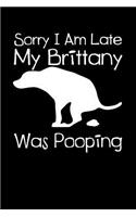 Sorry I Am Late My Brittany Was Pooping: 6x9 Blank Lined Journal for Brittany Pet Owner