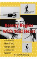 Beauty Begins with Your Heart: Monthly Body Tracker Journal for Women (6-Month Health and Weight Loss Journal for Women)