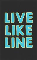 Live Like Line