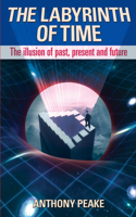 Labyrinth of Time: The Illusion of Past, Present and Future