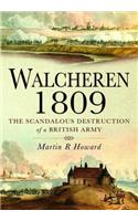 Walcheren 1809: Scandalous Destruction of a British Army