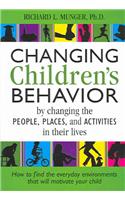Changing Children's Behaviour: By Changing the People Places and Activities in Their Lives