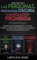 Cómo Analizar A Las Personas, Psicología Oscura Y Manipulación Prohibida: Aprenda A Leer Rápidamente A Las Personas E Influir En La Mente De Cualquier Persona Mediante Técnicas Avanzadas De Persuasión