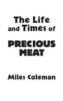 Life and Times of Precious Meat