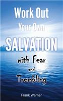 Work Out Your Own Salvation with Fear and Trembling: The Bible Way to Eternal Life