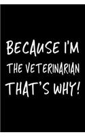 Because I'm the Veterinarian That's Why!