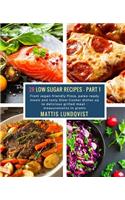 28 Low-Sugar Recipes - Part 1 - measurements in grams: From vegan-friendly Pizza, paleo-ready meals and tasty Slow-Cooker dishes up to delicious grilled meat(1 28 Low-Sugar Recipes)
