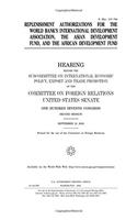 Replenishment Authorizations for the World Banks International Development Association, the Asian Development Fund, and the African Development Fund