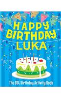 Happy Birthday Luka - The Big Birthday Activity Book: (Personalized Children's Activity Book)