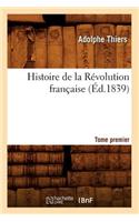 Histoire de la Révolution Française. Tome Premier (Éd.1839): (Histoire)