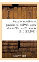 Retraites Ouvrières Et Paysannes: Loi Du 5 Avril 1910, Suivie Des Arrêtés Des 26 Octobre 1910,