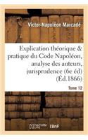 Explication Du Code Napoléon, Analyse Critique Des Auteurs Et de la Jurisprudence. Tome 12