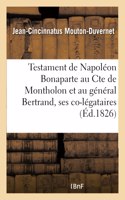 Testament de Napoléon Bonaparte Au Cte de Montholon Et Au Général Bertrand, Ses Co-Légataires