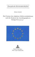 Die Formen Des Religioesen Selbstverstaendnisses Und Die Struktur Der Autobiographie in George Fox's «Journal»