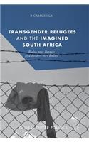 Transgender Refugees and the Imagined South Africa: Bodies Over Borders and Borders Over Bodies