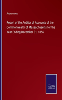 Report of the Auditor of Accounts of the Commonwealth of Massachusetts for the Year Ending December 31, 1856