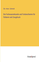 Die Farbwaarenkunde und Farbenchemie für Färberei und Zeugdruck