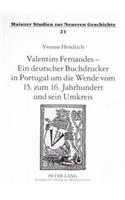 Valentim Fernandes - Ein Deutscher Buchdrucker in Portugal Um Die Wende Vom 15. Zum 16. Jahrhundert Und Sein Umkreis