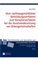 Vom Nachlassgerichtlichen Vermittlungsverfahren Zum Konsiliarverfahren Bei Der Auseinandersetzung Von Erbengemeinschaften