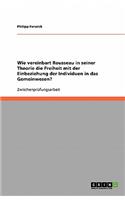 Wie vereinbart Rousseau in seiner Theorie die Freiheit mit der Einbeziehung der Individuen in das Gemeinwesen?: (German)