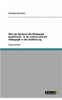 Wie ein Optimist die Pädagogik beeinflusst - G. W. Leibniz und die Pädagogik in der Aufklärung
