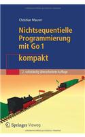 Nichtsequentielle Programmierung Mit Go 1 Kompakt: Einf?hrung in Die Konzepte Der Grundlegenden Programmiertechniken F?r Betriebssysteme, Parallele Algorithmen, Verteilte Systeme Und Datenbanktransak(It Kompakt)