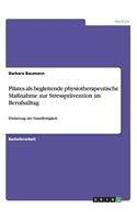 Pilates als begleitende physiotherapeutische Maßnahme zur Stressprävention im Berufsalltag