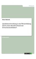 Qualitätsentwicklung in der Weiterbildung durch einen Berufsverband der Erwachsenenbildner?