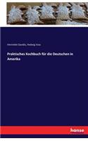 Praktisches Kochbuch für die Deutschen in Amerika