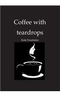 Coffee with teardrops