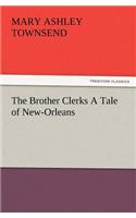 Brother Clerks a Tale of New-Orleans