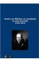 Briefe Von Wilhelm Von Humboldt an Eine Freundin