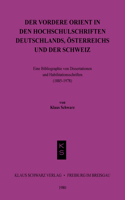 Der Vordere Orient in Den Hochschulschriften Deutschlands, Österreichs Und Der Schweiz: Eine Bibliographie Von Diss. U. Habil.-Schr. (1885 - 1978)