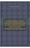A Description of the Series of Medals Struck at the National Medal Mint by Order of Napoleon Bonaparte